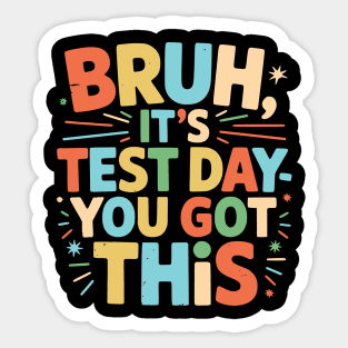 Bruh It’s Test Day You Got This Funny Teacher Testing Motivation Design for Kids and Students Sticker